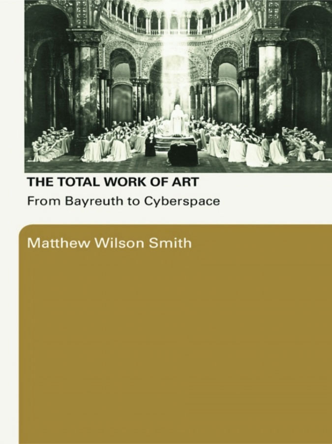 The Total Work of Art: From Bayreuth to Cyberspace — Cover — Click for larger image